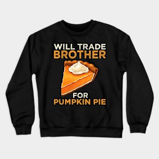 Will Trade Brother For Pumpkin Pie Funny Thanksgiving Crewneck Sweatshirt